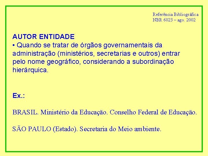 Referência Bibliográfica NBR 6023 – ago. 2002 AUTOR ENTIDADE • Quando se tratar de