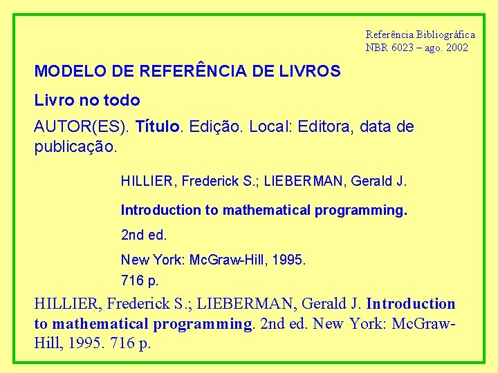 Referência Bibliográfica NBR 6023 – ago. 2002 MODELO DE REFERÊNCIA DE LIVROS Livro no