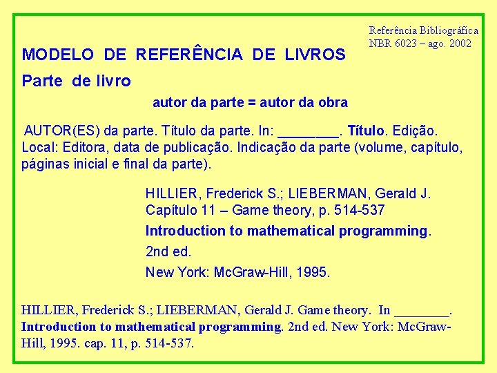 MODELO DE REFERÊNCIA DE LIVROS Referência Bibliográfica NBR 6023 – ago. 2002 Parte de