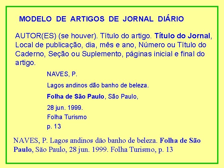 MODELO DE ARTIGOS DE JORNAL DIÁRIO AUTOR(ES) (se houver). Título do artigo. Título do
