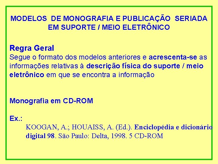 MODELOS DE MONOGRAFIA E PUBLICAÇÃO SERIADA EM SUPORTE / MEIO ELETRÔNICO Regra Geral Segue