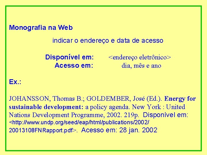 Monografia na Web indicar o endereço e data de acesso Disponível em: <endereço eletrônico>