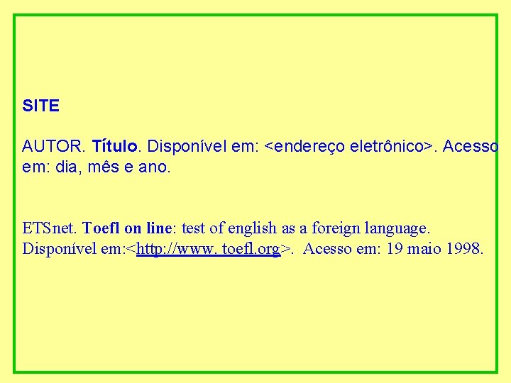  SITE AUTOR. Título. Disponível em: <endereço eletrônico>. Acesso em: dia, mês e ano.