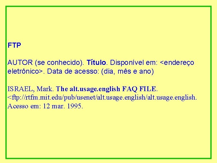  FTP AUTOR (se conhecido). Título. Disponível em: <endereço eletrônico>. Data de acesso: (dia,