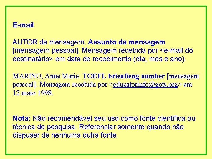 E-mail AUTOR da mensagem. Assunto da mensagem [mensagem pessoal]. Mensagem recebida por <e-mail do