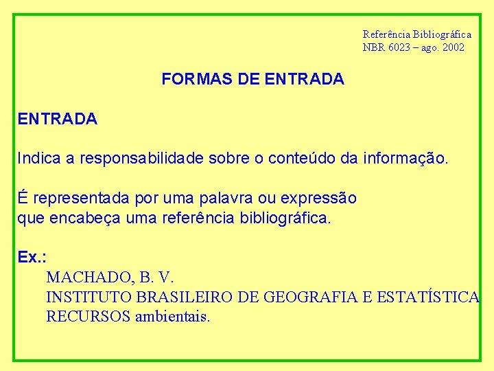 Referência Bibliográfica NBR 6023 – ago. 2002 FORMAS DE ENTRADA Indica a responsabilidade sobre