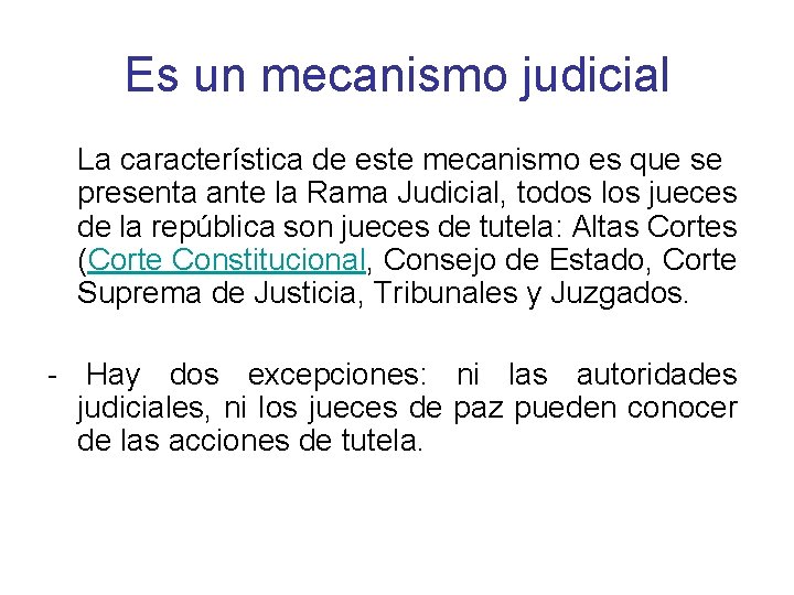Es un mecanismo judicial La característica de este mecanismo es que se presenta ante