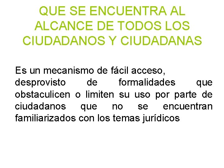 QUE SE ENCUENTRA AL ALCANCE DE TODOS LOS CIUDADANOS Y CIUDADANAS Es un mecanismo