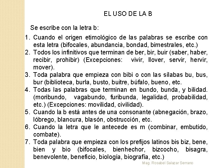 EL USO DE LA B Se escribe con la letra b: 1. Cuando el