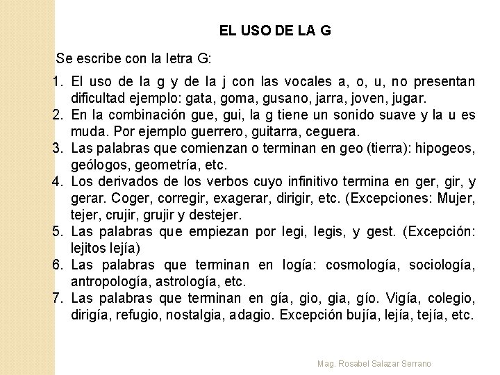 EL USO DE LA G Se escribe con la letra G: 1. El uso