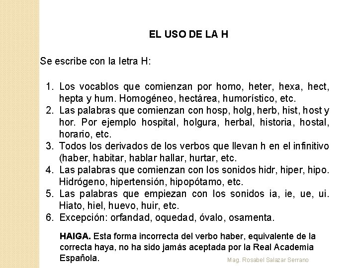 EL USO DE LA H Se escribe con la letra H: 1. Los vocablos