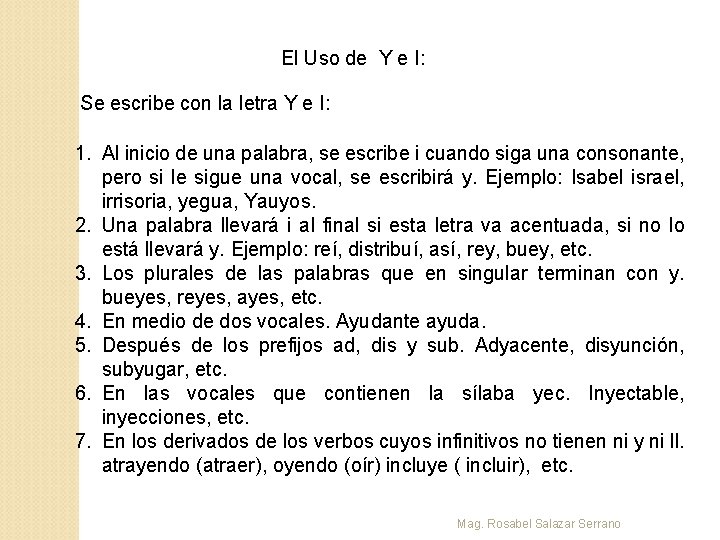 El Uso de Y e I: Se escribe con la letra Y e I: