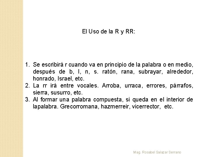 El Uso de la R y RR: 1. Se escribirá r cuando va en