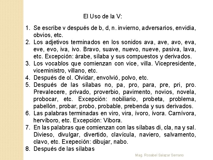 El Uso de la V: 1. Se escribe v después de b, d, n.