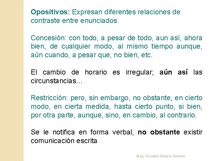 Opositivos: Expresan diferentes relaciones de contraste entre enunciados. Concesión: con todo, a pesar de