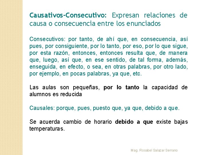 Causativos-Consecutivo: Expresan relaciones de causa o consecuencia entre los enunciados Consecutivos: por tanto, de