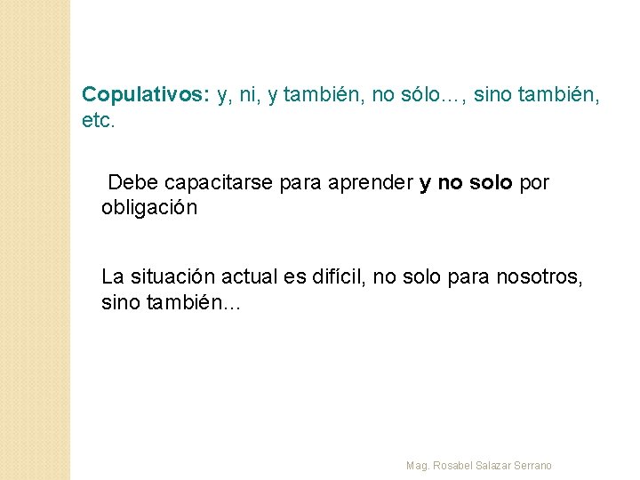 Copulativos: y, ni, y también, no sólo…, sino también, etc. Debe capacitarse para aprender