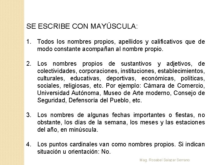 SE ESCRIBE CON MAYÚSCULA: 1. Todos los nombres propios, apellidos y calificativos que de