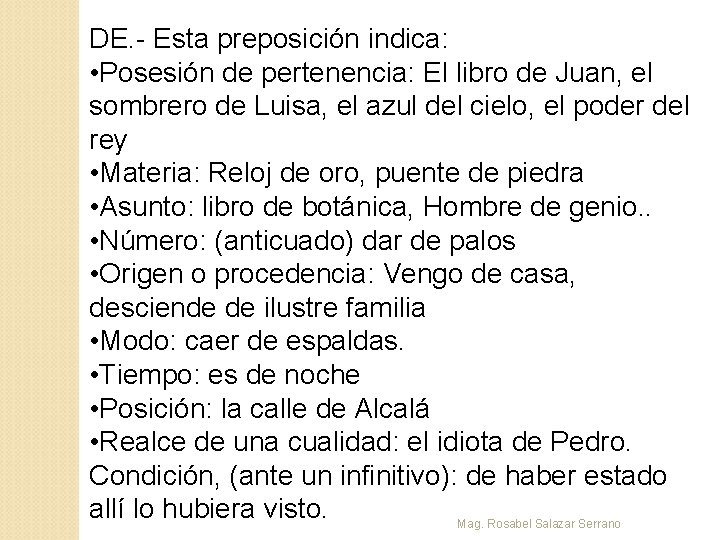 DE. - Esta preposición indica: • Posesión de pertenencia: El libro de Juan, el