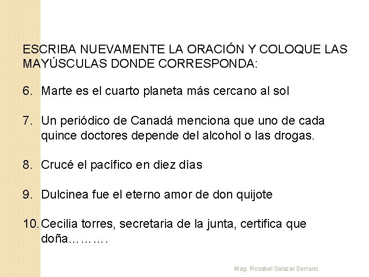 ESCRIBA NUEVAMENTE LA ORACIÓN Y COLOQUE LAS MAYÚSCULAS DONDE CORRESPONDA: 6. Marte es el