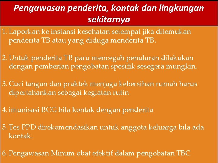 Pengawasan penderita, kontak dan lingkungan sekitarnya 1. Laporkan ke instansi kesehatan setempat jika ditemukan