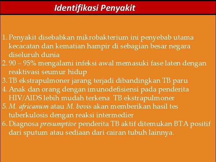 Identifikasi Penyakit 1. Penyakit disebabkan mikrobakterium ini penyebab utama kecacatan dan kematian hampir di