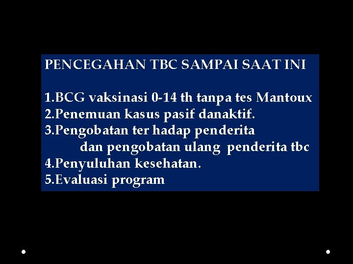 PENCEGAHAN TBC SAMPAI SAAT INI 1. BCG vaksinasi 0 -14 th tanpa tes Mantoux