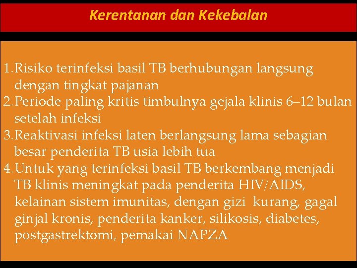 Kerentanan dan Kekebalan 1. Risiko terinfeksi basil TB berhubungan langsung dengan tingkat pajanan 2.