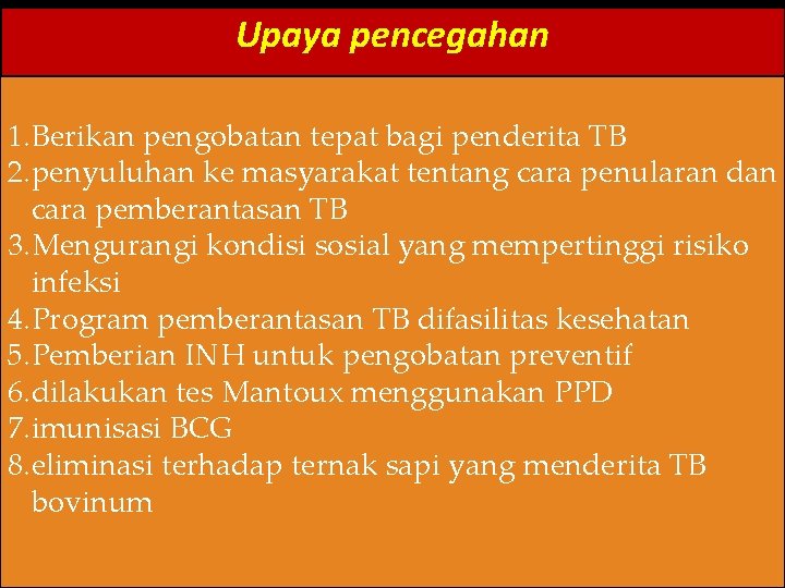 Upaya pencegahan 1. Berikan pengobatan tepat bagi penderita TB 2. penyuluhan ke masyarakat tentang