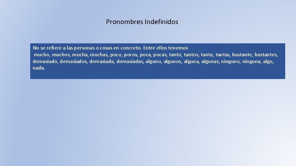 Pronombres Indefinidos No se refiere a las personas o cosas en concreto. Entre ellos