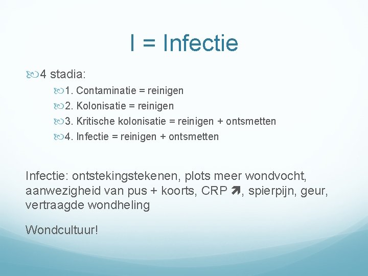 I = Infectie 4 stadia: 1. Contaminatie = reinigen 2. Kolonisatie = reinigen 3.