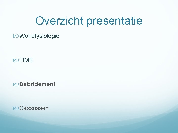 Overzicht presentatie Wondfysiologie TIME Debridement Cassussen 