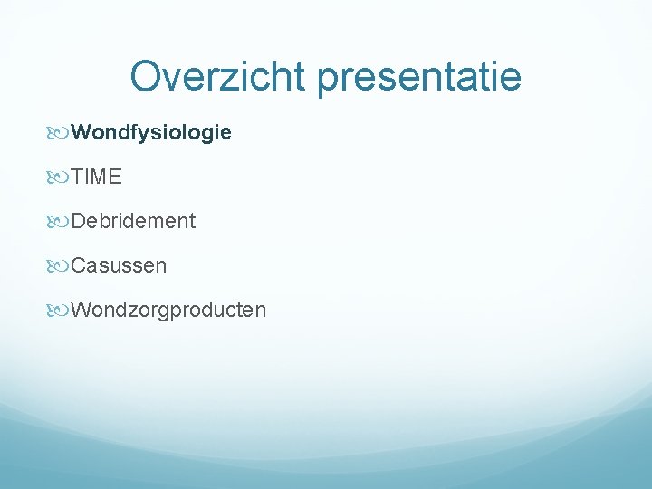 Overzicht presentatie Wondfysiologie TIME Debridement Casussen Wondzorgproducten 