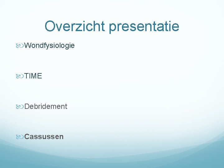 Overzicht presentatie Wondfysiologie TIME Debridement Cassussen 