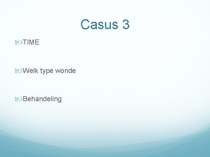 Casus 3 TIME Welk type wonde Behandeling 