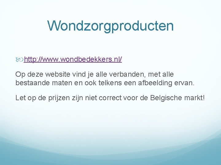 Wondzorgproducten http: //www. wondbedekkers. nl/ Op deze website vind je alle verbanden, met alle