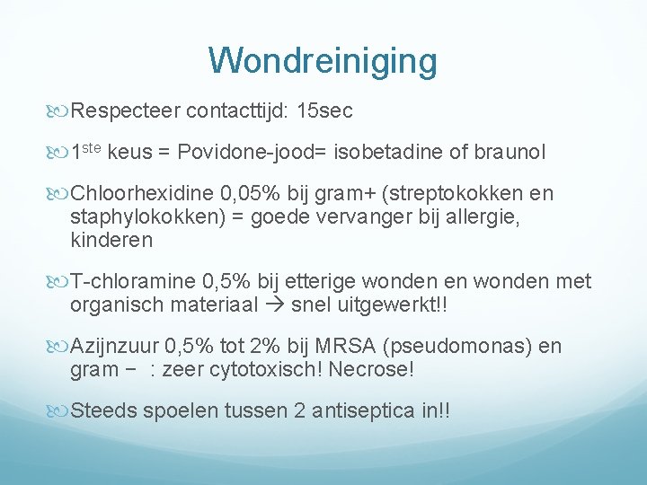 Wondreiniging Respecteer contacttijd: 15 sec 1 ste keus = Povidone-jood= isobetadine of braunol Chloorhexidine