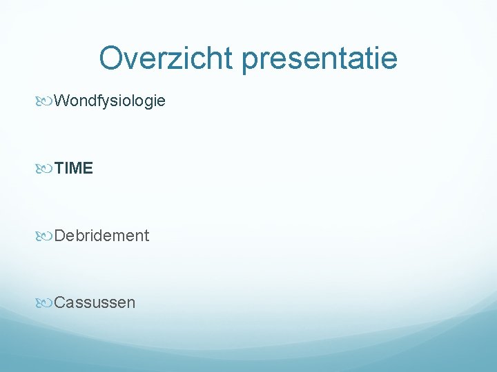 Overzicht presentatie Wondfysiologie TIME Debridement Cassussen 