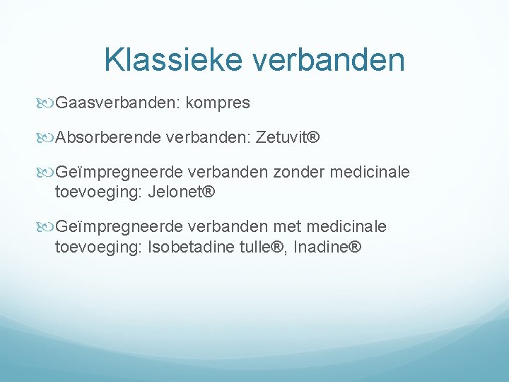 Klassieke verbanden Gaasverbanden: kompres Absorberende verbanden: Zetuvit® Geïmpregneerde verbanden zonder medicinale toevoeging: Jelonet® Geïmpregneerde