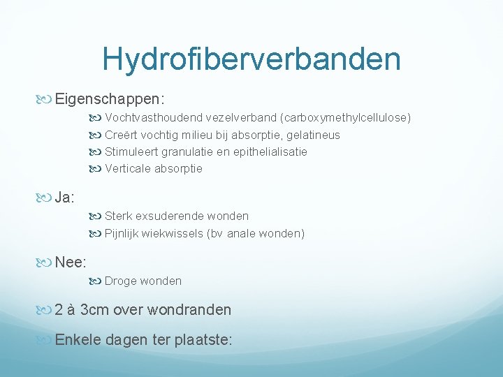 Hydrofiberverbanden Eigenschappen: Vochtvasthoudend vezelverband (carboxymethylcellulose) Creërt vochtig milieu bij absorptie, gelatineus Stimuleert granulatie en