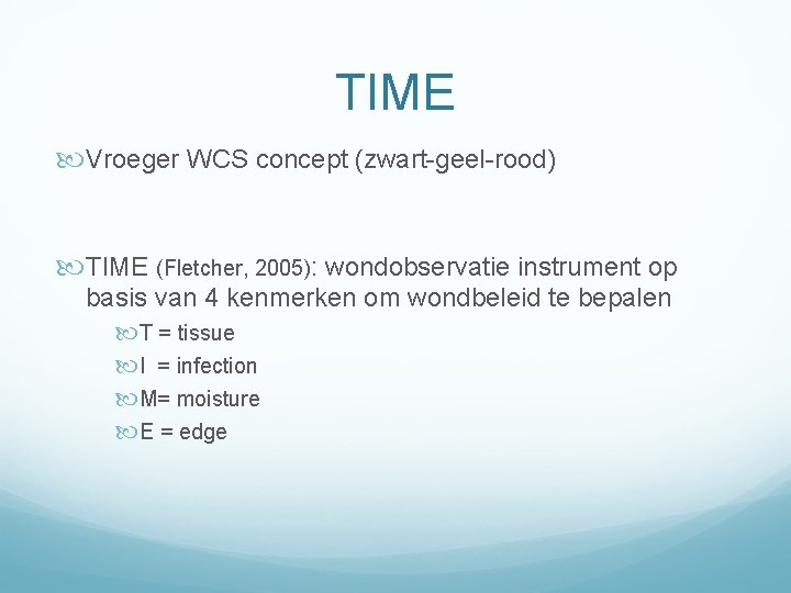 TIME Vroeger WCS concept (zwart-geel-rood) TIME (Fletcher, 2005): wondobservatie instrument op basis van 4