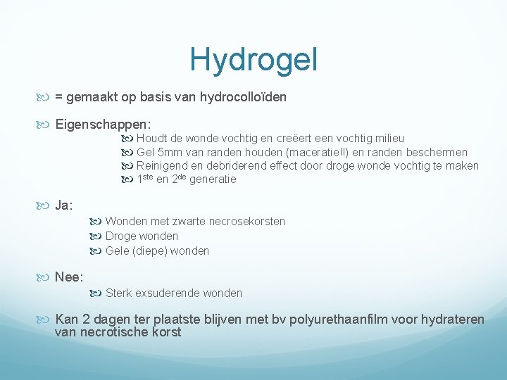 Hydrogel = gemaakt op basis van hydrocolloïden Eigenschappen: Houdt de wonde vochtig en creëert