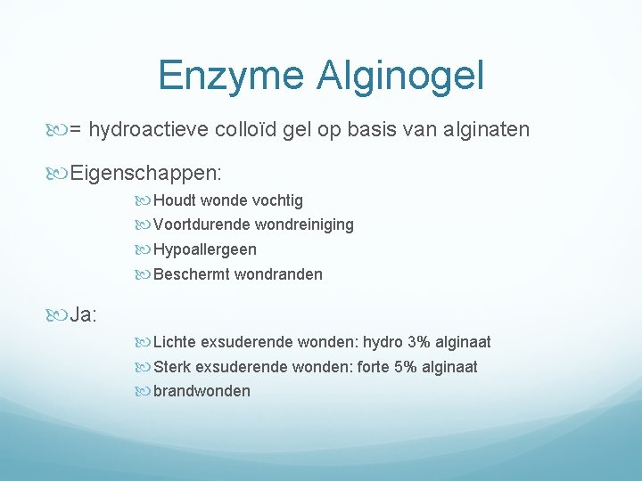 Enzyme Alginogel = hydroactieve colloïd gel op basis van alginaten Eigenschappen: Houdt wonde vochtig