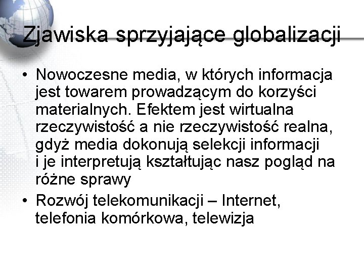 Zjawiska sprzyjające globalizacji • Nowoczesne media, w których informacja jest towarem prowadzącym do korzyści