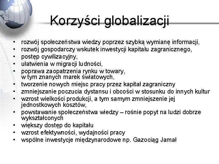 Korzyści globalizacji • • • rozwój społeczeństwa wiedzy poprzez szybką wymianę informacji, rozwój gospodarczy