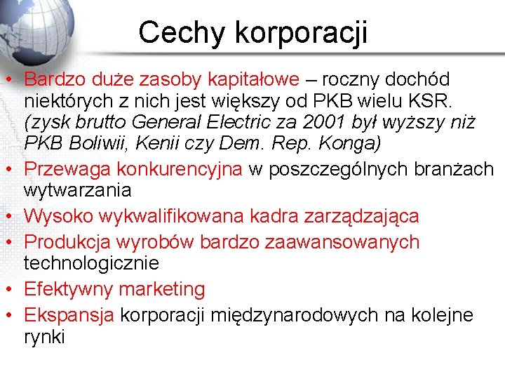 Cechy korporacji • Bardzo duże zasoby kapitałowe – roczny dochód niektórych z nich jest