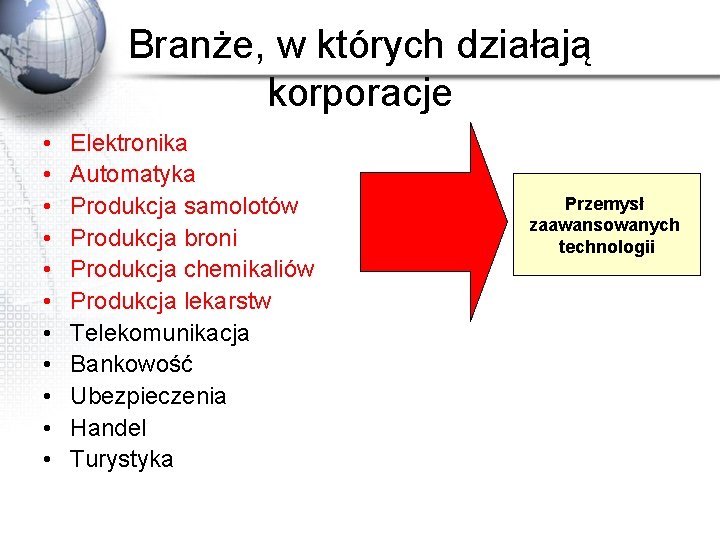 Branże, w których działają korporacje • • • Elektronika Automatyka Produkcja samolotów Produkcja broni