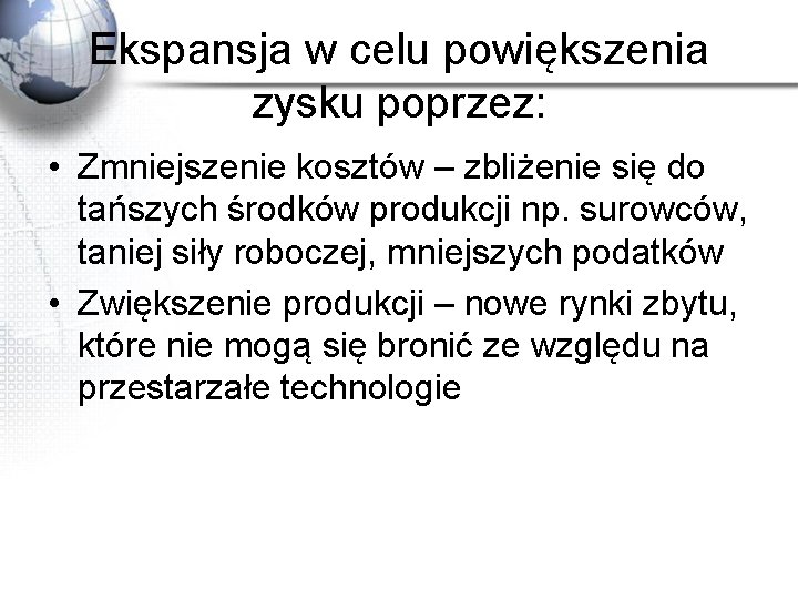 Ekspansja w celu powiększenia zysku poprzez: • Zmniejszenie kosztów – zbliżenie się do tańszych