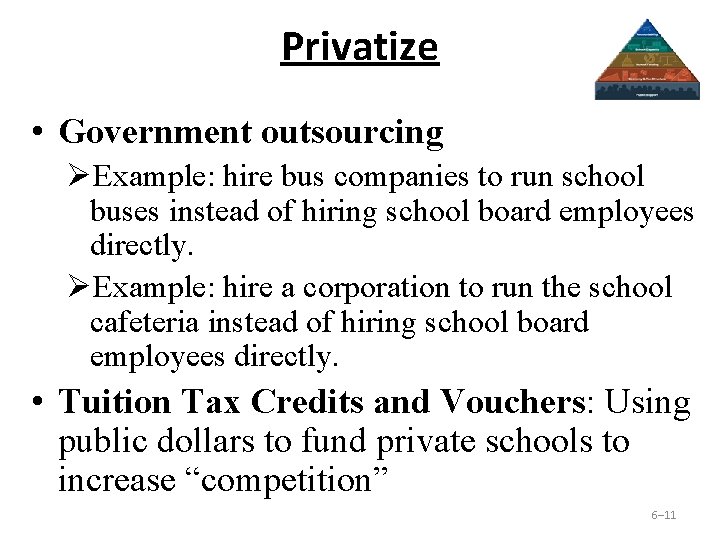 Privatize • Government outsourcing ØExample: hire bus companies to run school buses instead of