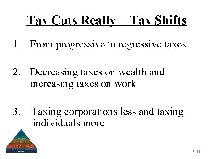 Tax Cuts Really = Tax Shifts 1. From progressive to regressive taxes 2. Decreasing